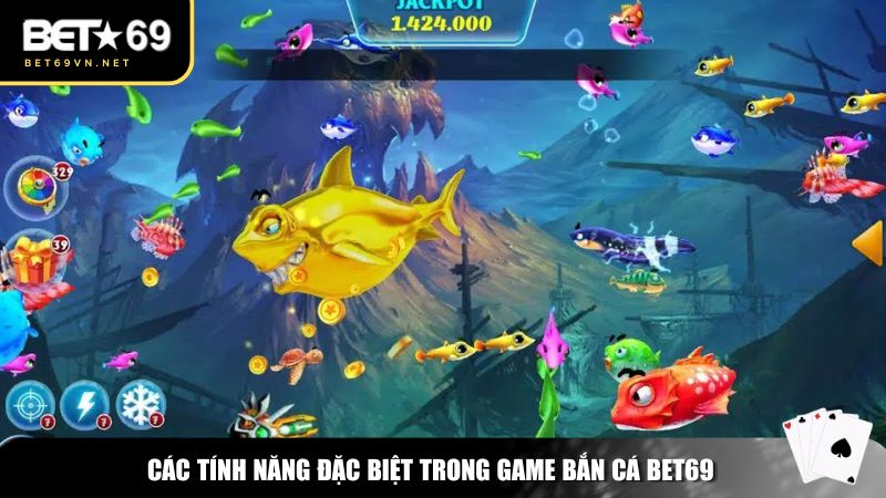 Các tính năng đặc biệt trong game bắn cá Bet69
