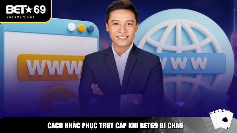 Bet69 Bị Chặn? Cách Truy Cập An Toàn Và Không Bị Gián Đoạn 2 Hướng dẫn chi tiết giúp bạn khắc phục Bet69 bị chặn nhanh chóng