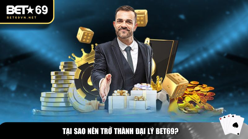 Trở Thành Đại Lý Bet69 – Kiếm Tiền Online Với Hoa Hồng Hấp Dẫn 1 Những lý do bạn nên tham gia vào chương trình đại lý Bet69