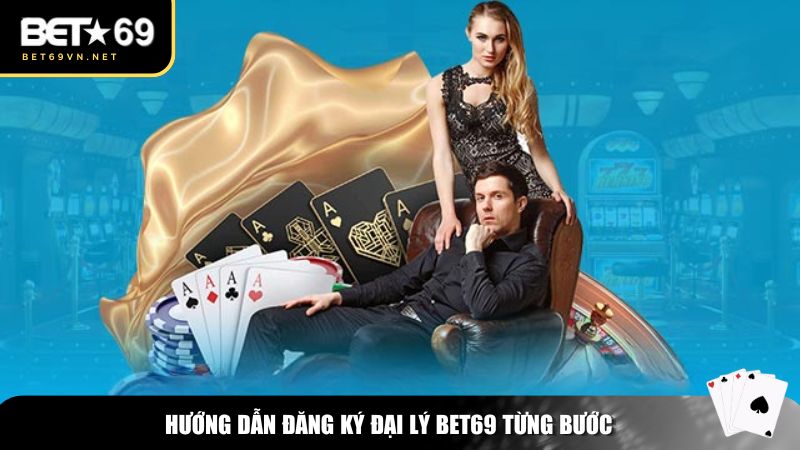 Trở Thành Đại Lý Bet69 – Kiếm Tiền Online Với Hoa Hồng Hấp Dẫn 2 Hướng dẫn từng bước đăng ký đại lý Bet69