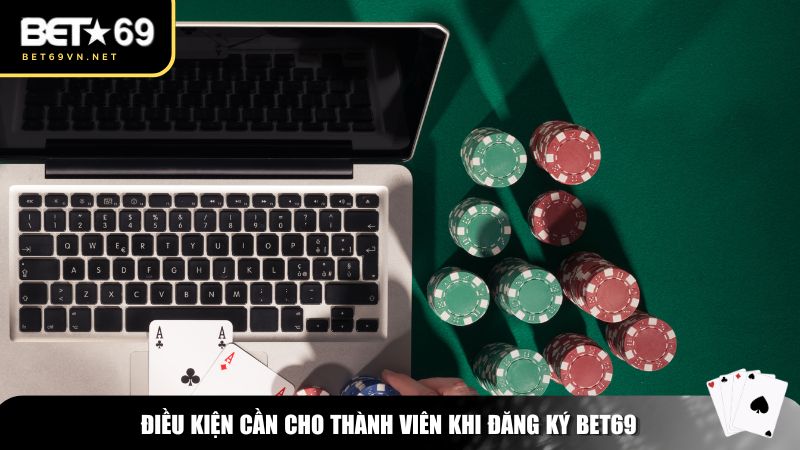 Đăng Ký Bet69 – Hướng Dẫn Tạo Tài Khoản Nhanh Chóng Chỉ Trong 1 Phút 1 Điều kiện cần cho thành viên khi đăng ký Bet69