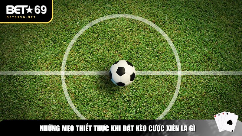 Kèo Cược Xiên Là Gì? Cách Chơi Và Kinh Nghiệm Đánh Kèo Xiên Hiệu Quả 3 Những mẹo thiết thực khi đặt kèo cược xiên là gì