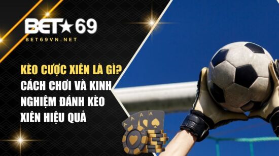 Kèo Cược Xiên Là Gì? Cách Chơi Và Kinh Nghiệm Đánh Kèo Xiên Hiệu Quả