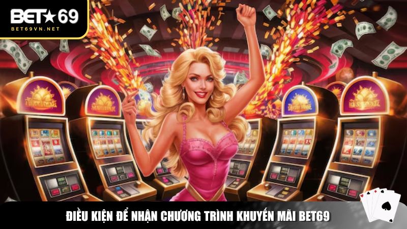 Điều kiện để nhận chương trình khuyến mãi Bet69