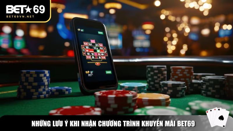 Những lưu ý khi nhận chương trình khuyến mãi Bet69