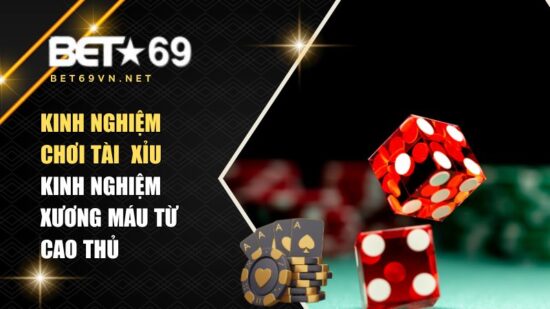 Kinh Nghiệm Chơi Tài Xỉu Hiệu Quả – Kinh Nghiệm Xương Máu Từ Cao Thủ