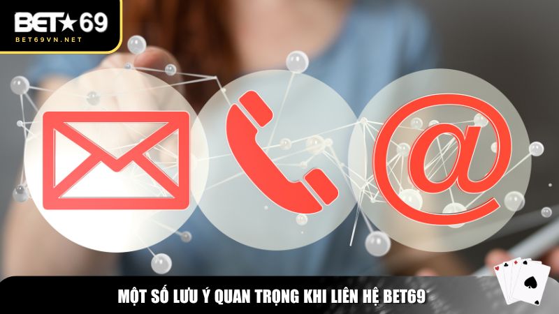 Liên Hệ Bet69: Hỗ Trợ Nhanh Chóng, Giải Đáp Mọi Thắc Mắc 3 Những lưu ý quan trọng khi liên hệ Bet69