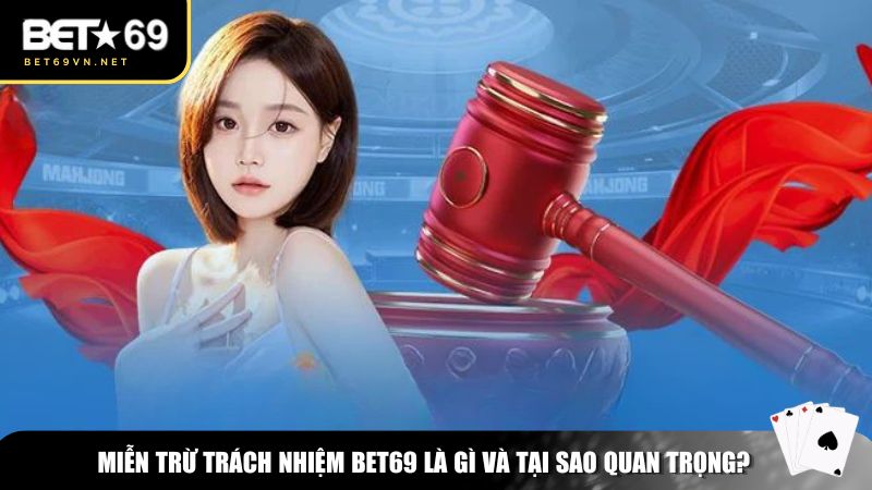 Miễn trừ trách nhiệm Bet69 là gì và tại sao quan trọng?