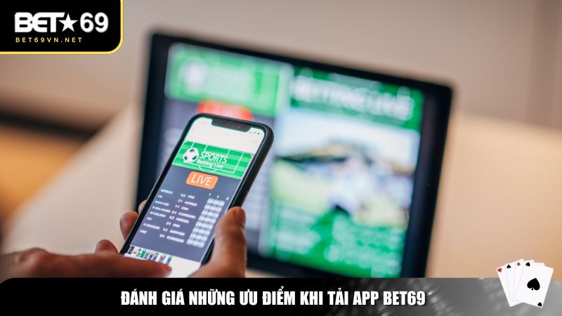 Tải App Bet69 – Trải Nghiệm Cá Cược Đỉnh Cao Ngay Trên Di Động 1 Đánh giá những ưu điểm khi tải app Bet69