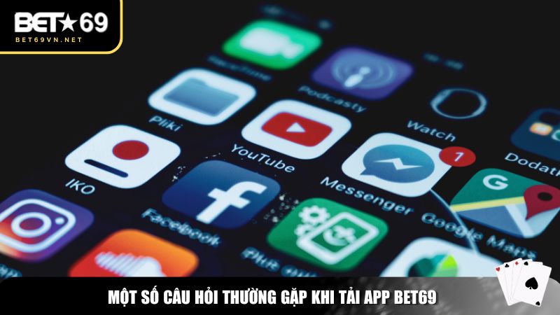Tải App Bet69 – Trải Nghiệm Cá Cược Đỉnh Cao Ngay Trên Di Động 3 Một số câu hỏi thường gặp khi tải app Bet69