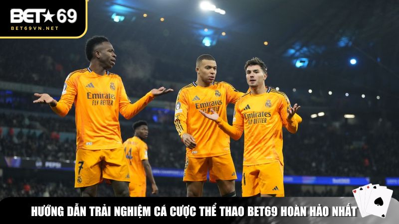 Trải nghiệm cá cược thể thao Bet69 ở hoàn hảo